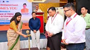 उत्तराखंड में फिल्म निर्माण पारिस्थितिकी तंत्र को सशक्त बनाने की दिशा में एक दिवसीय कार्यशाला